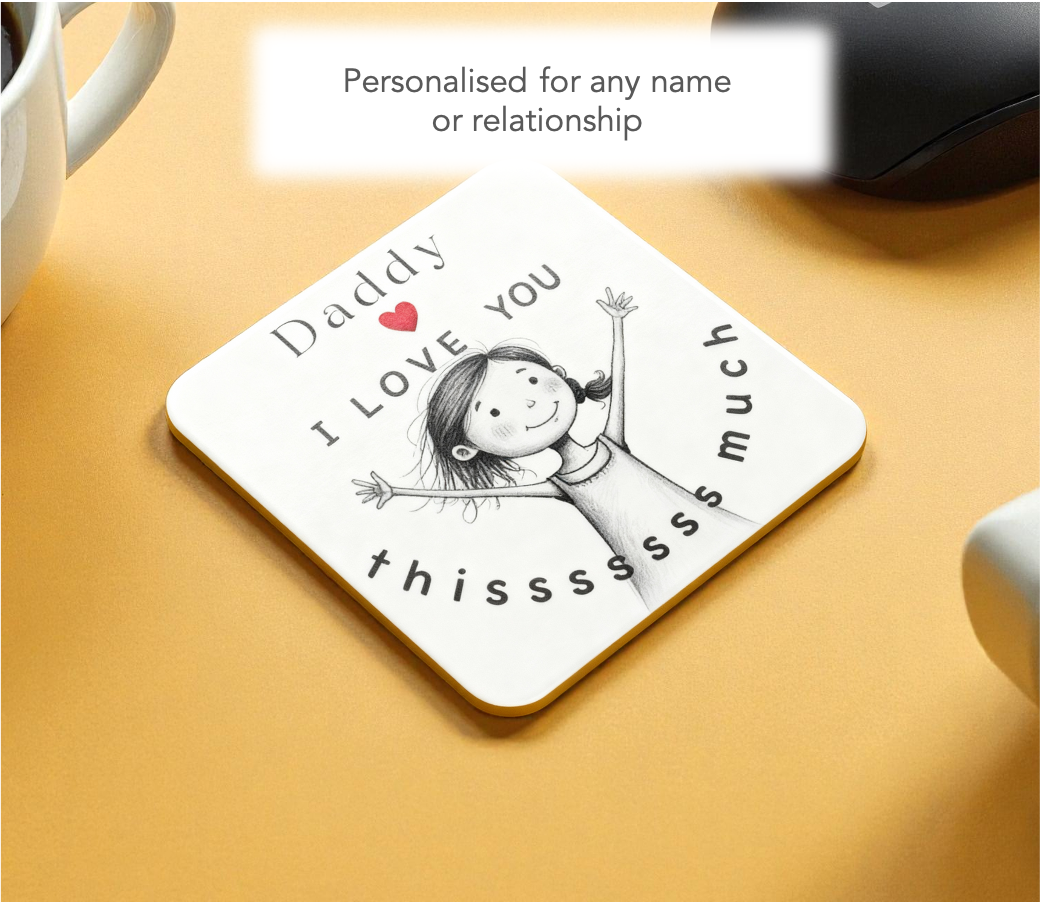 Daddy “I Love You Thissss Much” Coaster - from Girl