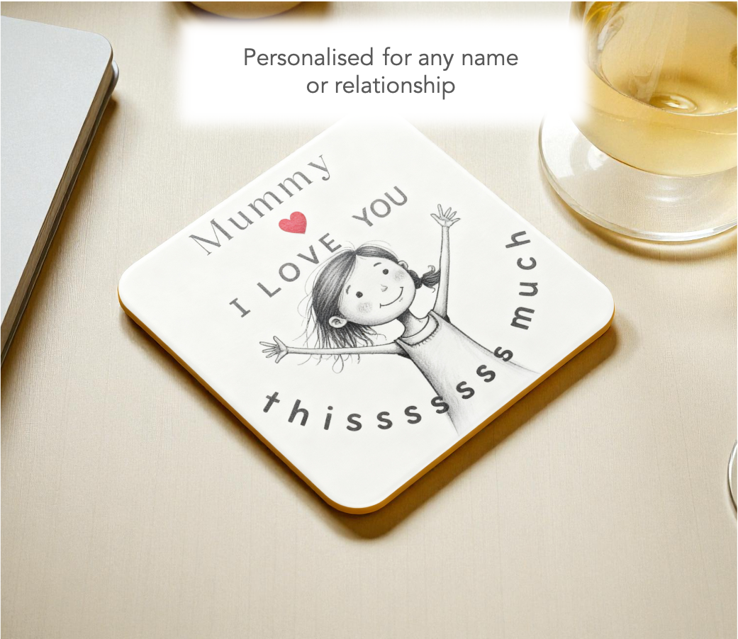 Mummy “I Love You Thissss Much” Coaster - from girl
