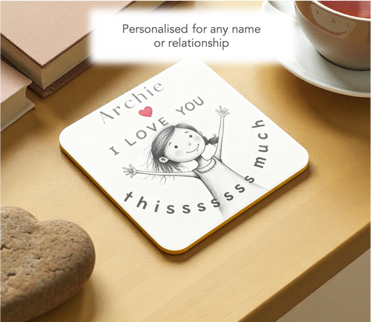 Personalised Name “I Love You Thissss Much” Coaster - from Girl
