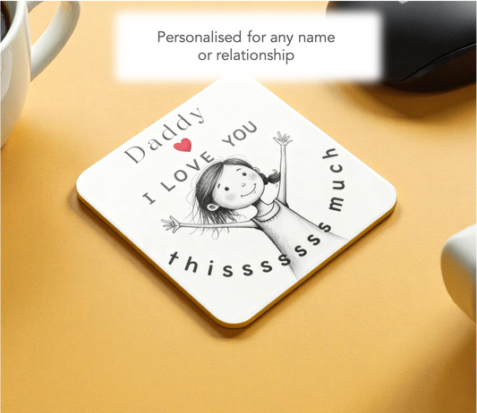 Daddy “I Love You Thissss Much” Coaster - from Girl